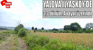 Yalova İlyasköy-Fevziye anayol üzerinde, suyu olan 3,3 dönüm