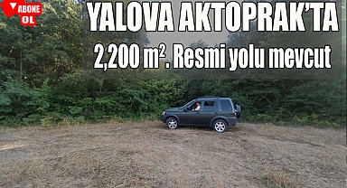 Yalova Aktoprak'ta 2,200 metrekare, resmi yolu var
