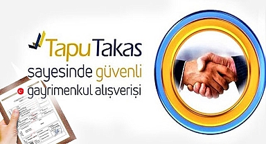Tapu Takas Sistemi Gayrimenkul Alım Satımında Güvenli Dönem Başlattı