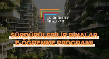 Türkiye’nin ilk sürdürülebilir binalar e-öğrenme programı erişime açıldı