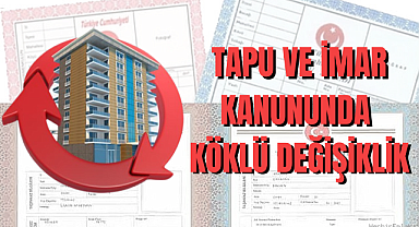Gayrimenkul ve imar mevzuatında kapsamlı değişiklik: Yeni düzenleme Resmi Gazete'de yayımlandı