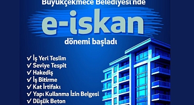 Büyükçekmece’de e-İskan dönemi başladı: İskan başvuruları artık tamamen dijital